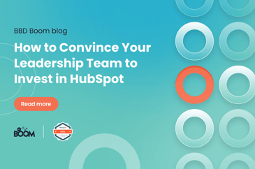 How to Convince Your Leadership Team to Invest in HubSpot
